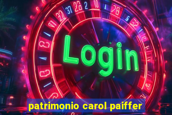 patrimonio carol paiffer